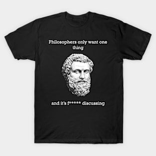 Philosophers only want one thing T-Shirt